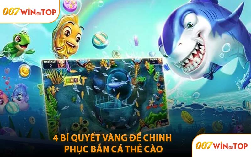 4 Bí Quyết Vàng Để Chinh Phục Bắn Cá Thẻ Cào