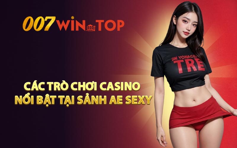 Các trò chơi casino nổi bật tại sảnh AE SEXY