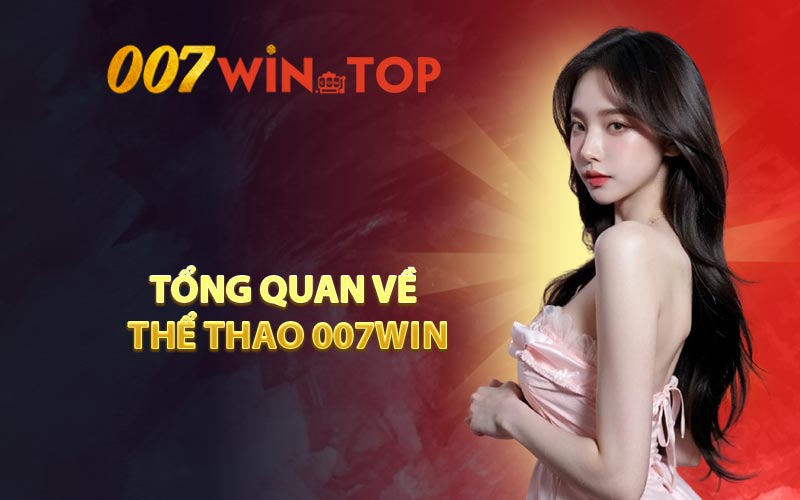 Tổng Quan Về Thể Thao 007WIN